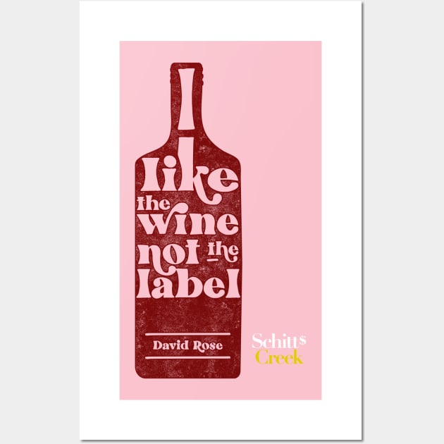 I Like The Wine Not The Label - David Rose - Schitt's Creek Wall Art by YourGoods